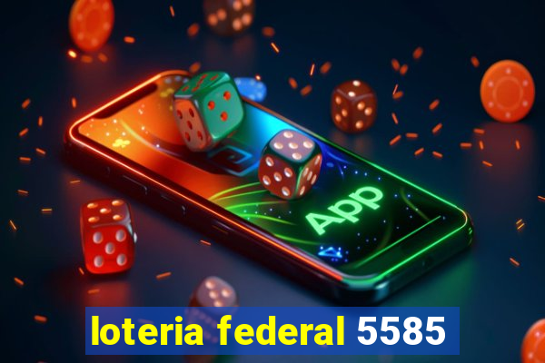 loteria federal 5585